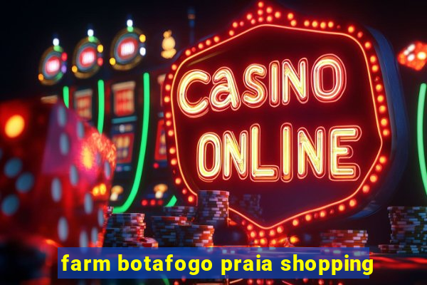 farm botafogo praia shopping