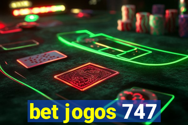 bet jogos 747