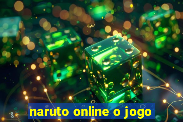 naruto online o jogo