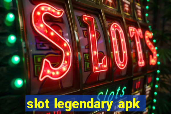 slot legendary apk