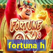 fortuna h