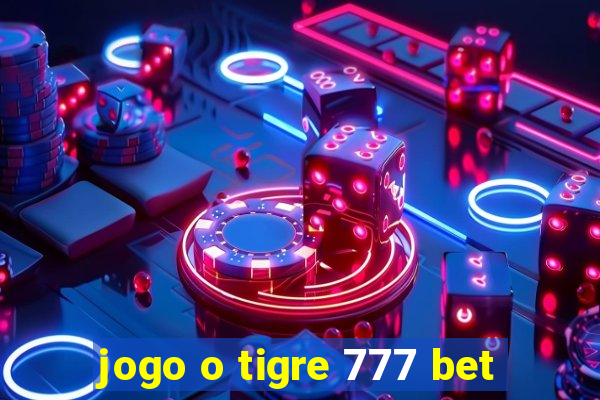 jogo o tigre 777 bet