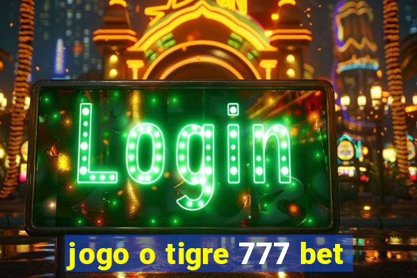 jogo o tigre 777 bet