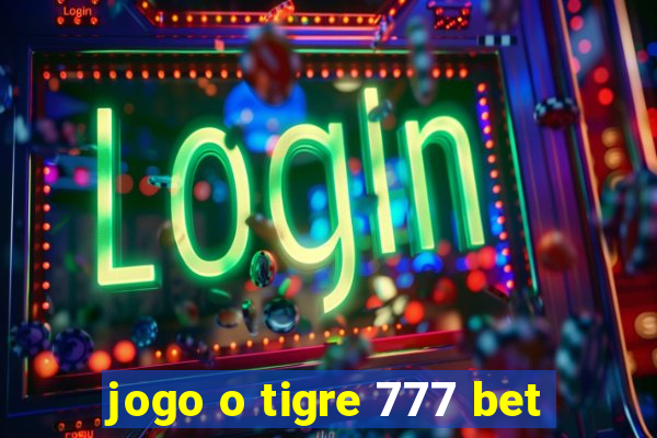 jogo o tigre 777 bet