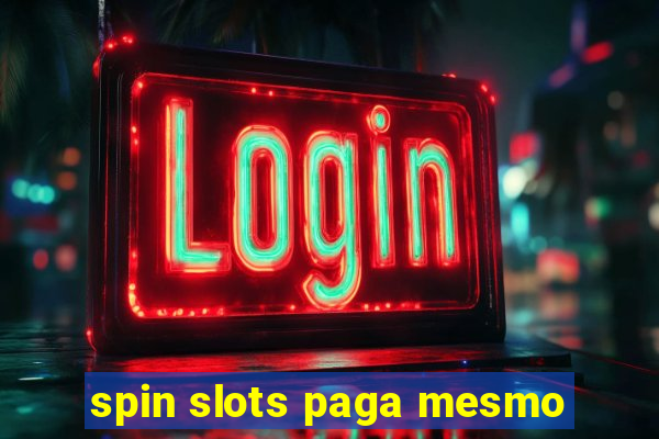 spin slots paga mesmo