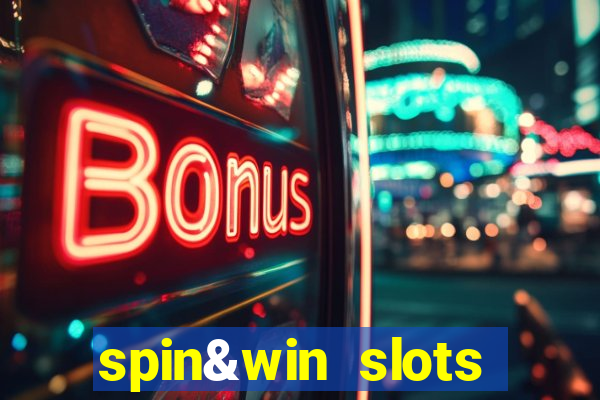 spin&win slots casino games