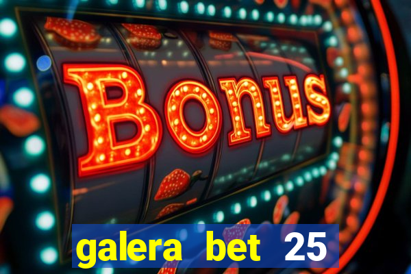 galera bet 25 rodadas grátis