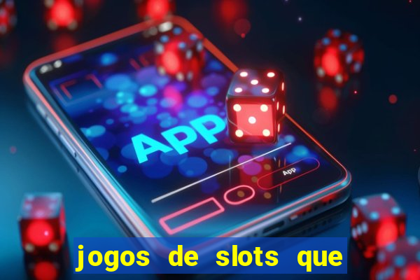 jogos de slots que pagam dinheiro de verdade