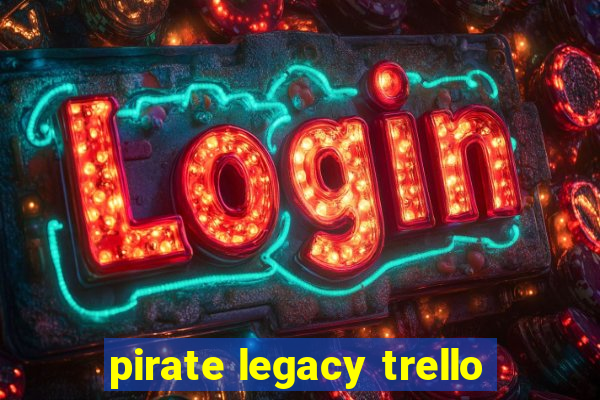 pirate legacy trello