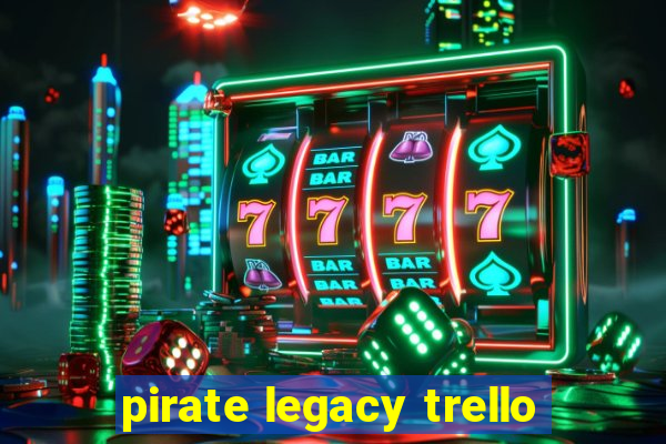 pirate legacy trello