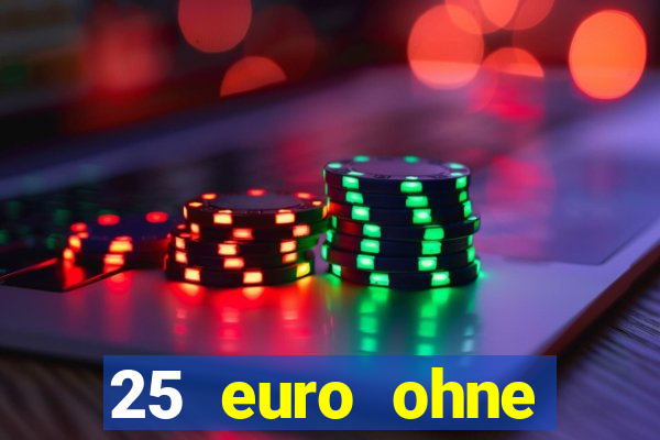 25 euro ohne einzahlung casino