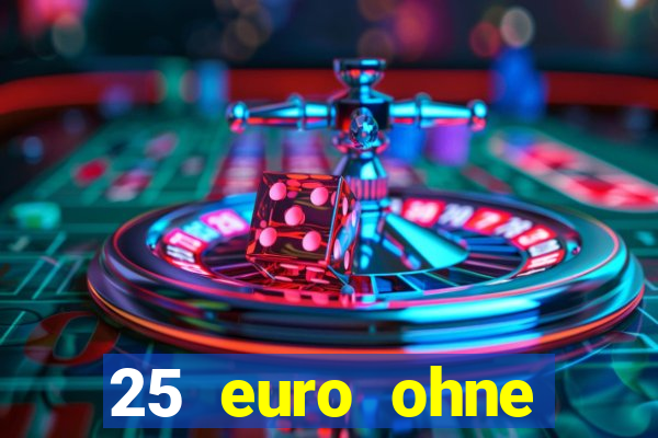 25 euro ohne einzahlung casino