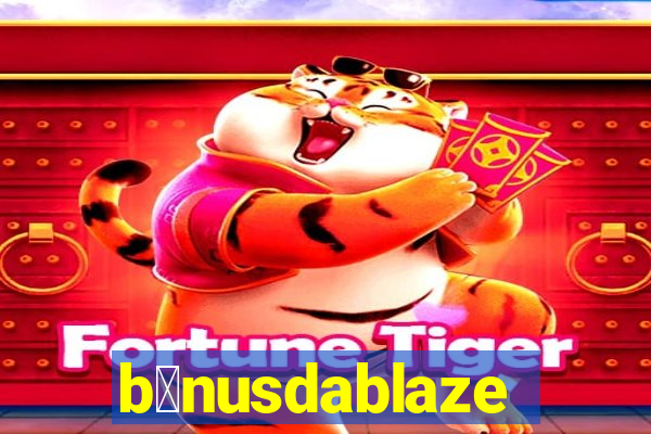 b么nusdablaze