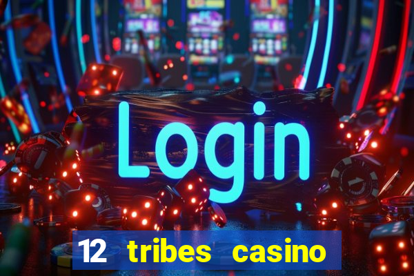 12 tribes casino rv park