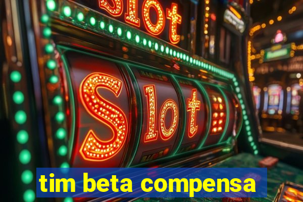 tim beta compensa