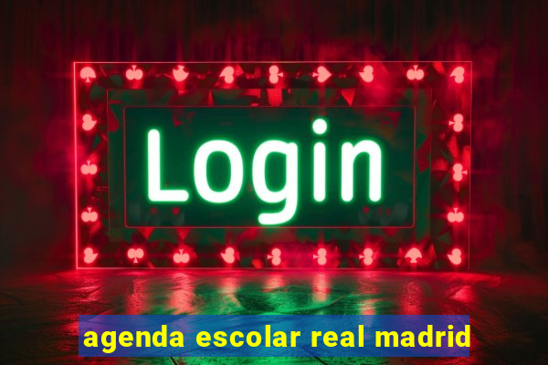 agenda escolar real madrid