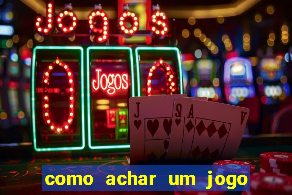 como achar um jogo que eu esqueci o nome