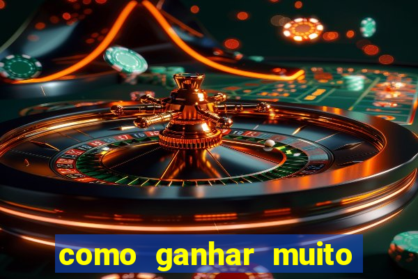 como ganhar muito dinheiro no jogo