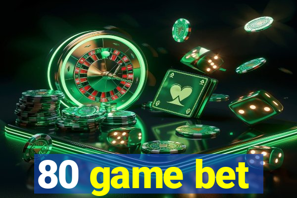 80 game bet