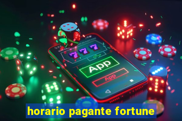 horario pagante fortune