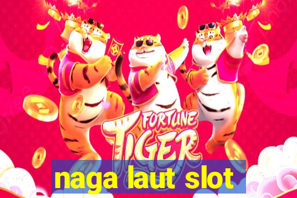 naga laut slot