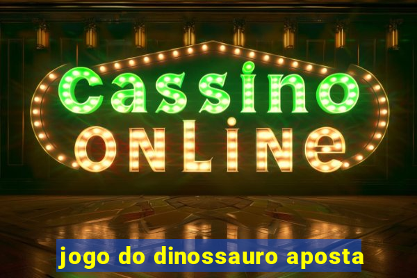 jogo do dinossauro aposta