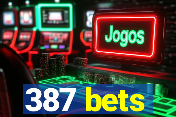 387 bets