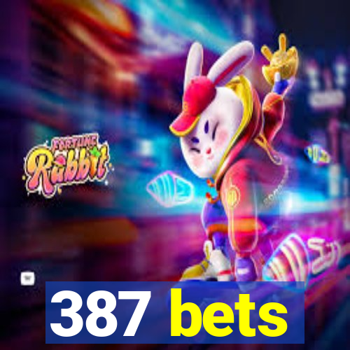 387 bets