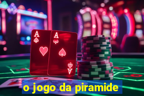 o jogo da piramide