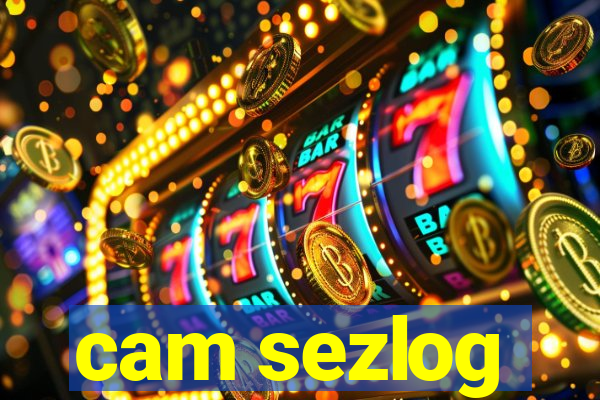 cam sezlog