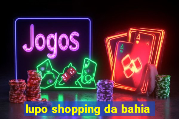 lupo shopping da bahia