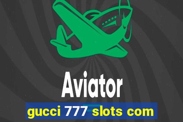 gucci 777 slots com