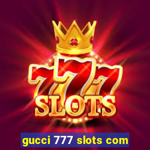 gucci 777 slots com