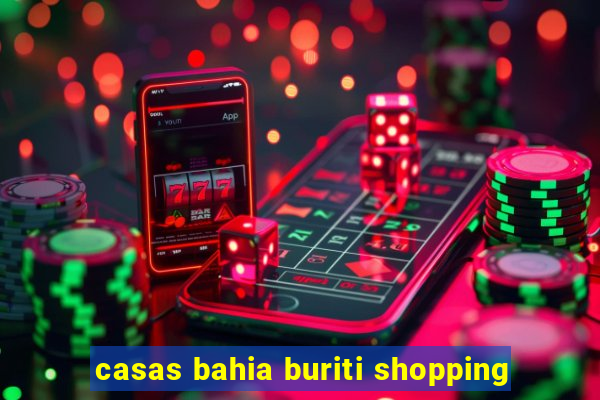 casas bahia buriti shopping