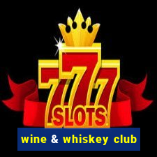 wine & whiskey club