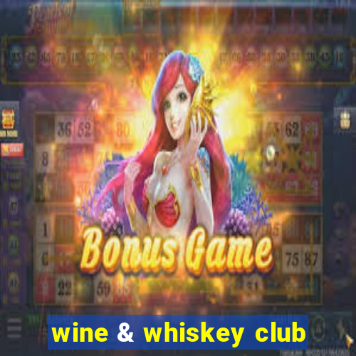 wine & whiskey club