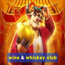 wine & whiskey club