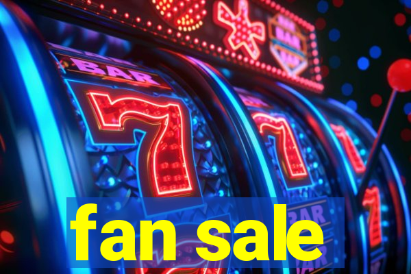 fan sale