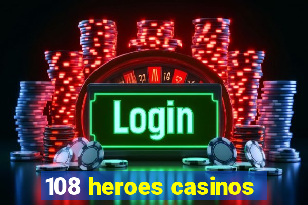 108 heroes casinos