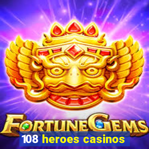 108 heroes casinos