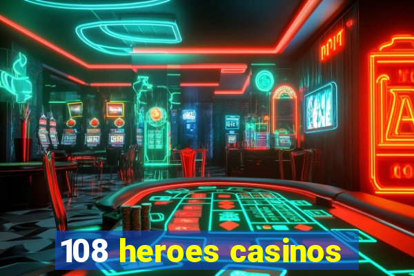 108 heroes casinos