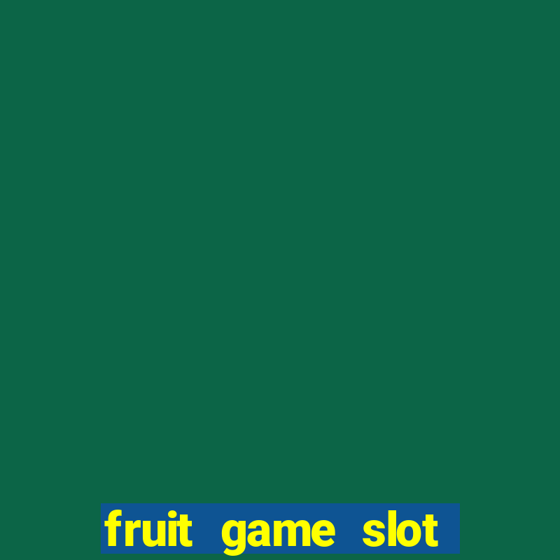 fruit game slot machine online