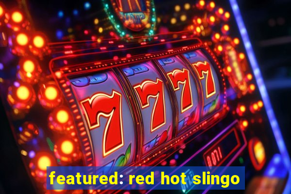 featured: red hot slingo