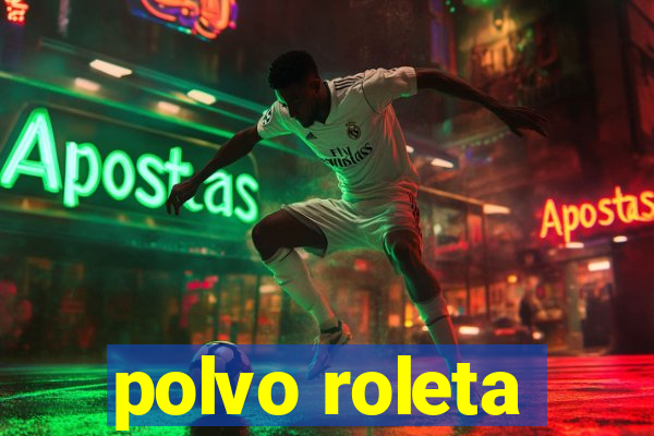 polvo roleta