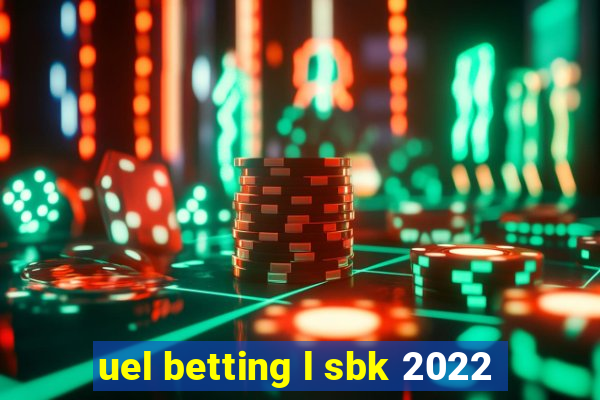 uel betting l sbk 2022