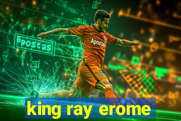 king ray erome