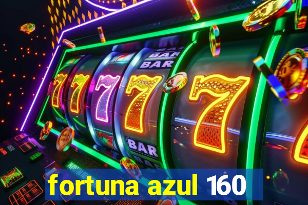 fortuna azul 160