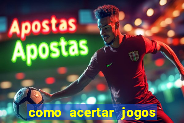 como acertar jogos de futebol