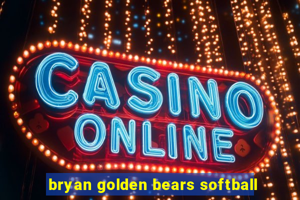 bryan golden bears softball