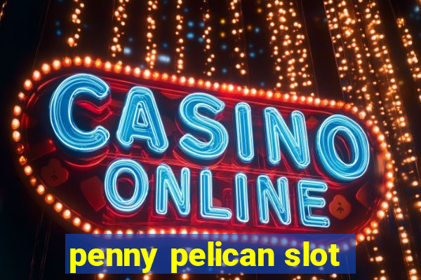 penny pelican slot